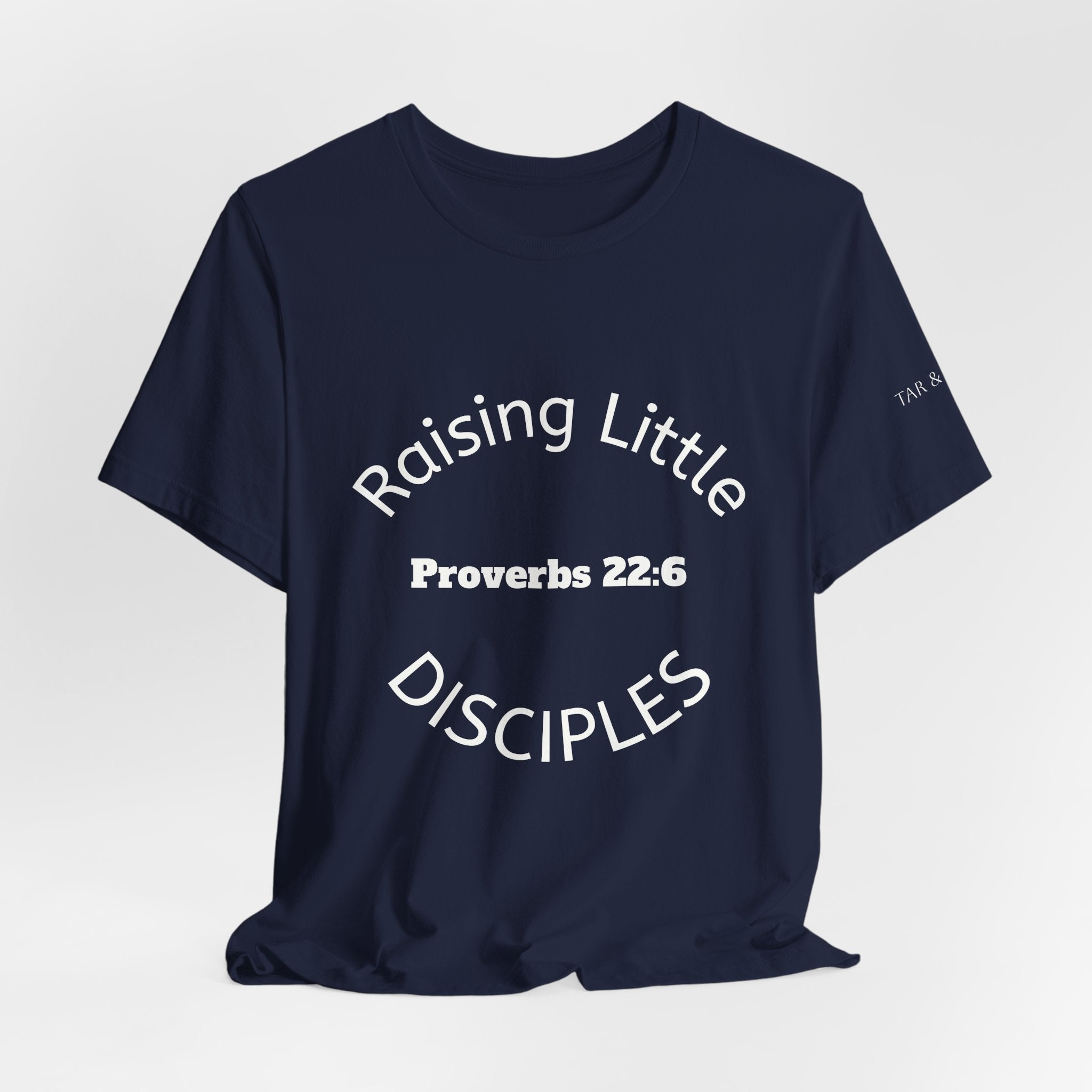 Raising Little Disciples T-Shirt — Proverbs 22:6 Faith Tee