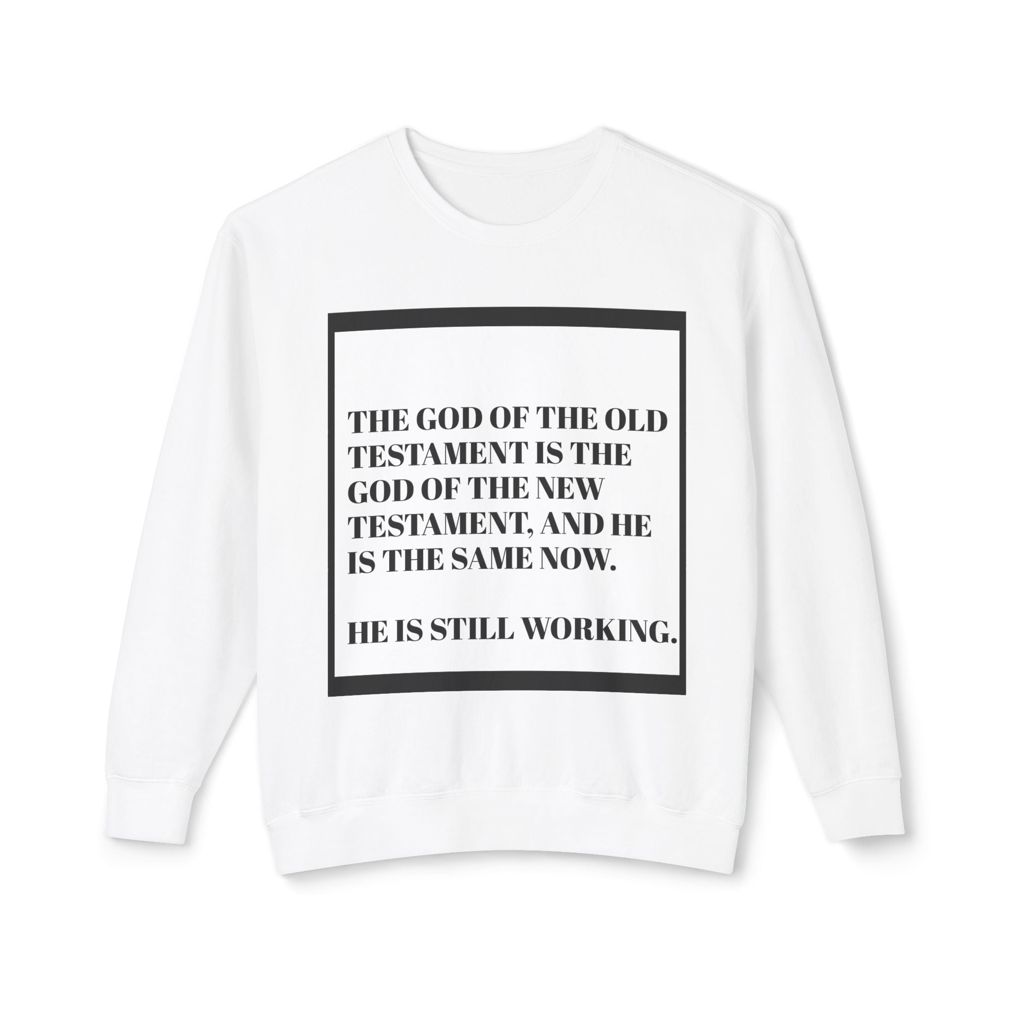 Christian Quote Crewneck Sweatshirt — "The God of the Old Testament... He Is Still Working."